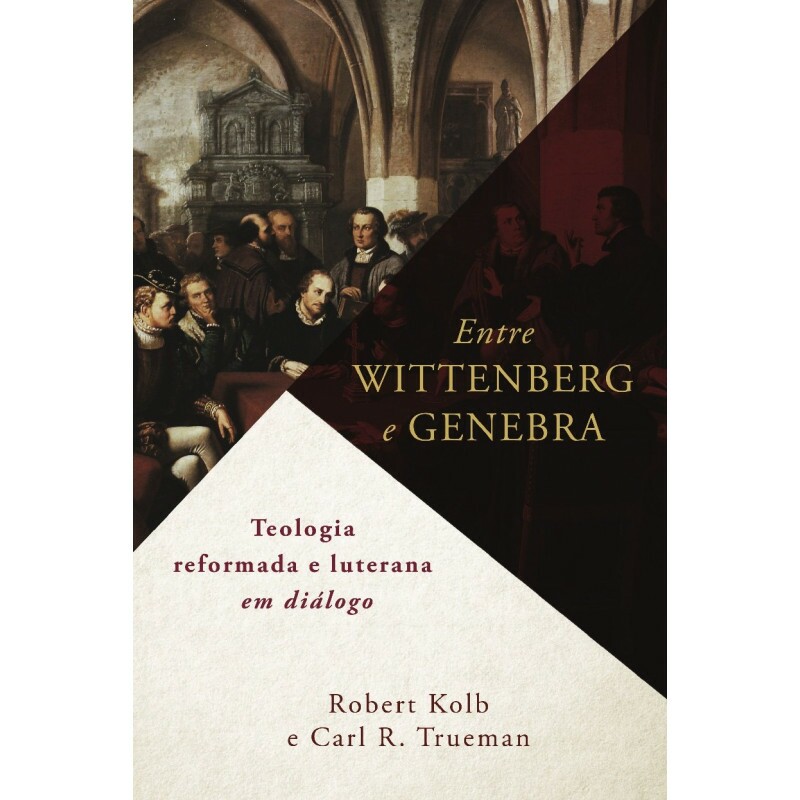 Entre Wittenberg e Genebra